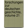 Forschungen Zur Deutschen Geschichte, Volume 21 door Onbekend