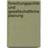 Forschungspolitik Und Gesellschaftliche Planung by Reinhard Hujer
