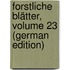 Forstliche Blätter, Volume 23 (German Edition)