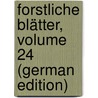 Forstliche Blätter, Volume 24 (German Edition) by Theodor Grunert Julius