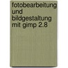 Fotobearbeitung Und Bildgestaltung Mit Gimp 2.8 door Klaus Gölker