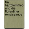 Fra Bartolommeo und die Florentiner Renaissance door Gabelentz