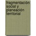 Fragmentación social y planeación territorial