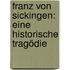 Franz Von Sickingen: Eine Historische Tragödie