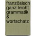 Französisch ganz leicht Grammatik & Wortschatz