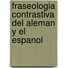 Fraseologia Contrastiva del Aleman y El Espanol door Juan Pablo Larreta Zulategui