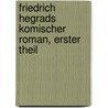 Friedrich Hegrads Komischer Roman, erster Theil door Friedrich Hegrad
