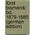 Fürst Bismarck: Bd. 1879-1885 (German Edition)