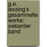 G.E. Lessing's Gesammelte Werke: siebenter Band by Gotthold Ephraim Lessing