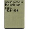 Gaelic Prose in the Irish Free State, 1922-1939 door Philip O'Leary