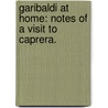 Garibaldi at Home: notes of a visit to Caprera. door Charles Rhoderick Macgrigor