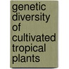 Genetic Diversity Of Cultivated Tropical Plants door Raymond Buckland