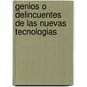 Genios o Delincuentes de las Nuevas Tecnologias by Ruben Javier Toledo