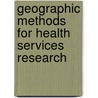Geographic Methods for Health Services Research door Thomas C. Ricketts