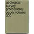 Geological Survey Professional Paper Volume 300