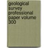 Geological Survey Professional Paper Volume 300
