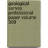 Geological Survey Professional Paper Volume 309