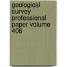 Geological Survey Professional Paper Volume 406 by Geological Survey