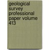 Geological Survey Professional Paper Volume 413 by Geological Survey