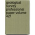 Geological Survey Professional Paper Volume 421