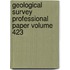 Geological Survey Professional Paper Volume 423