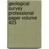 Geological Survey Professional Paper Volume 423 by Geological Survey
