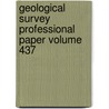 Geological Survey Professional Paper Volume 437 by Geological Survey