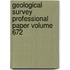 Geological Survey Professional Paper Volume 672
