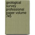 Geological Survey Professional Paper Volume 745