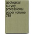 Geological Survey Professional Paper Volume 748