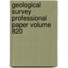 Geological Survey Professional Paper Volume 820 door Geological Survey