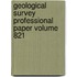 Geological Survey Professional Paper Volume 821