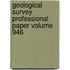 Geological Survey Professional Paper Volume 946