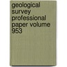 Geological Survey Professional Paper Volume 953 door Geological Survey