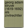 Georg Adam Struve (1619-1692) Als Zivilrechtler door Jan Finzel