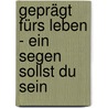 Geprägt fürs Leben - ein Segen sollst du sein door Kerstin Rehberg-Schroth