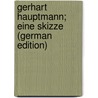 Gerhart Hauptmann; Eine Skizze (German Edition) by Hauptmann Gerhart