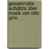 Gesammelte Aufsätze über Musik von Otto Jahn.