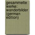 Gesammelte Werke: Wanderbilder (German Edition)