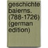 Geschichte Baierns. (788-1726) (German Edition)