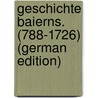 Geschichte Baierns. (788-1726) (German Edition) door Otto Riezler Sigmund
