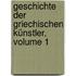 Geschichte Der Griechischen Künstler, Volume 1