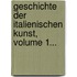 Geschichte Der Italienischen Kunst, Volume 1...