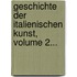 Geschichte Der Italienischen Kunst, Volume 2...