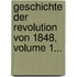 Geschichte Der Revolution Von 1848, Volume 1...