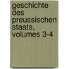 Geschichte Des Preussischen Staats, Volumes 3-4 by Felix Eberty