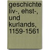 Geschichte Liv-, Ehst-, und Kurlands, 1159-1561 door Cröger Carl