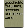 Geschichte Preußens, Sechster und letzter Band by Ludwig Von Baczko