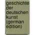 Geschichte der Deutschen Kunst (German Edition)