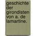 Geschichte der Girondisten von A. de Lamartine.